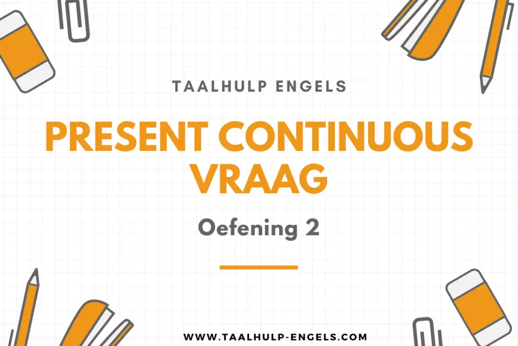 Present continuous vraag oefening 2 taalhulp engels