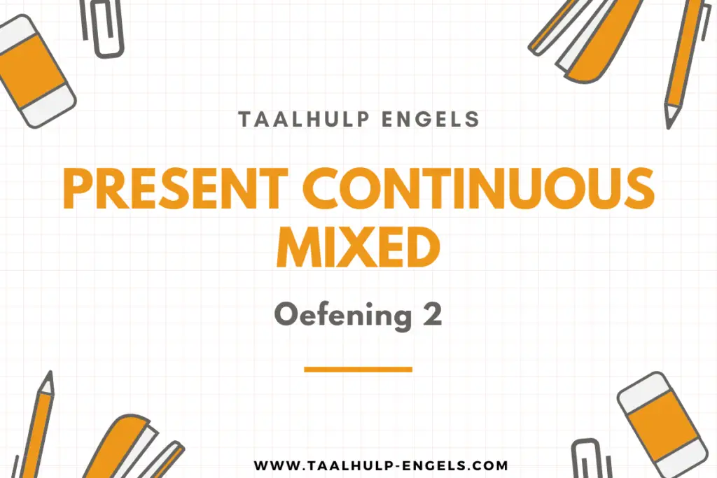 Present Continuous Mixed Oefening 2 Taalhulp Engels