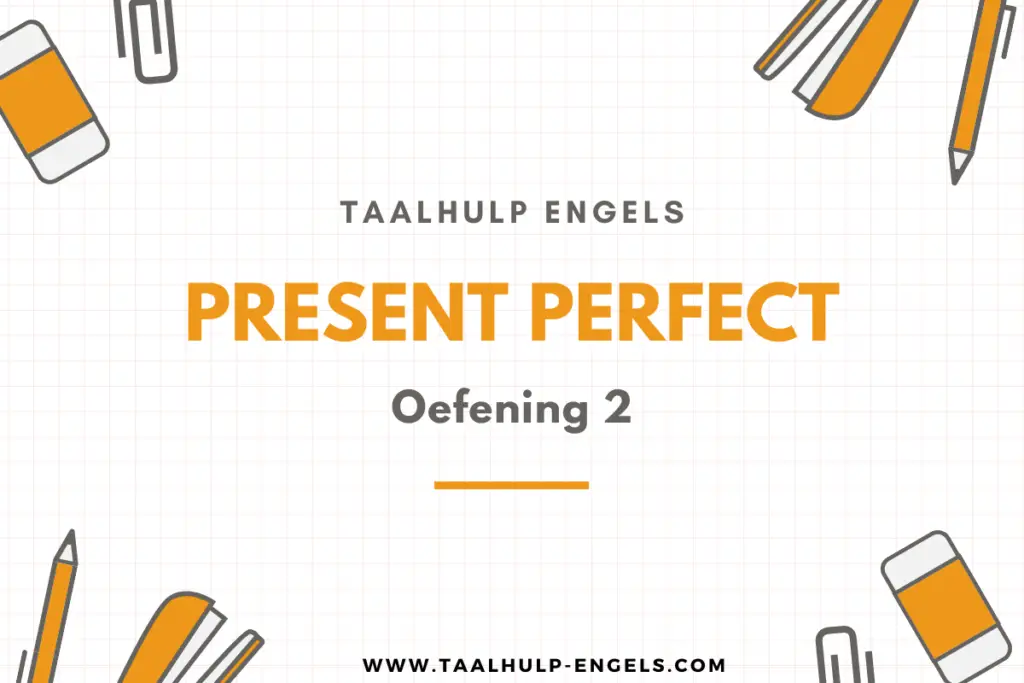 Present Perfect Oefening 2 Taalhulp Engels