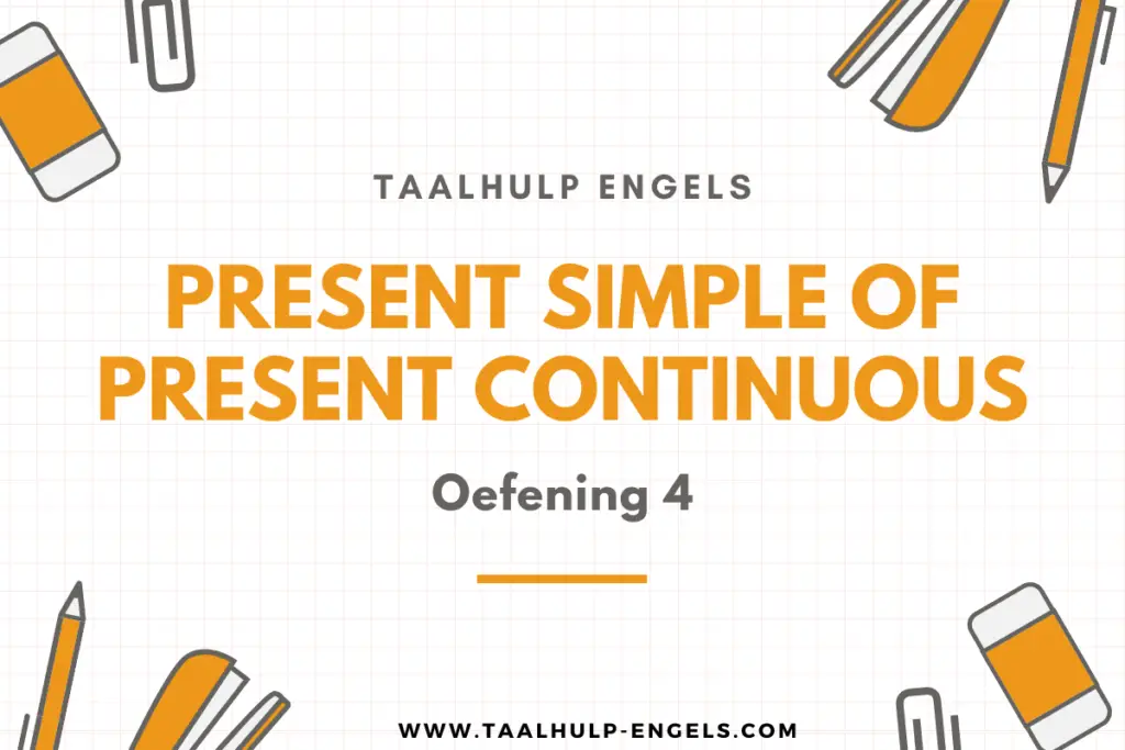 Present Simple of Present Continuous Oefening 4 Taalhulp Engels