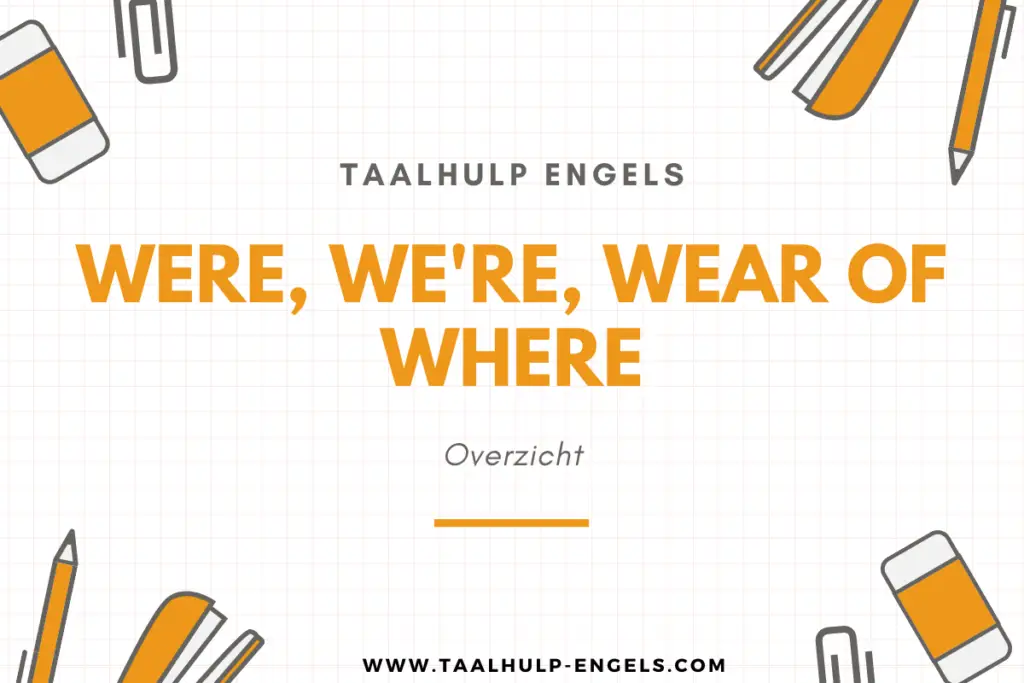 Were we're wear of where Taalhulp Engels
