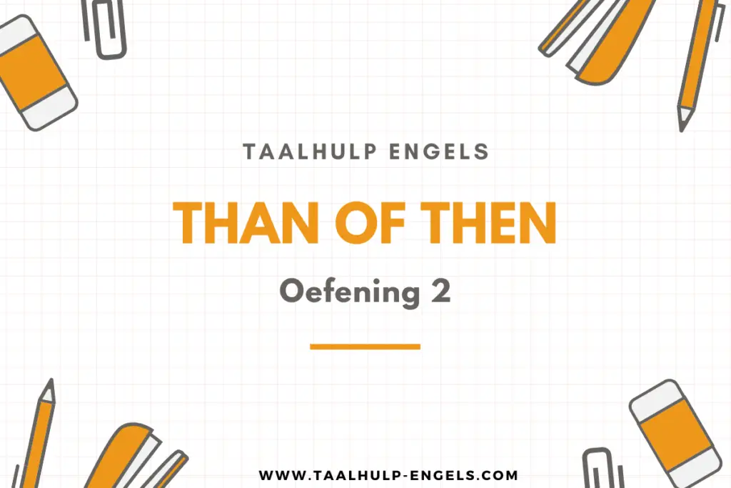 Than of then Oefening 2 Taalhulp Engels