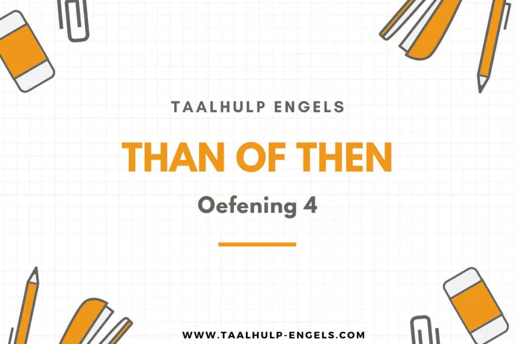 Than of then Oefening 4 Taalhulp Engels