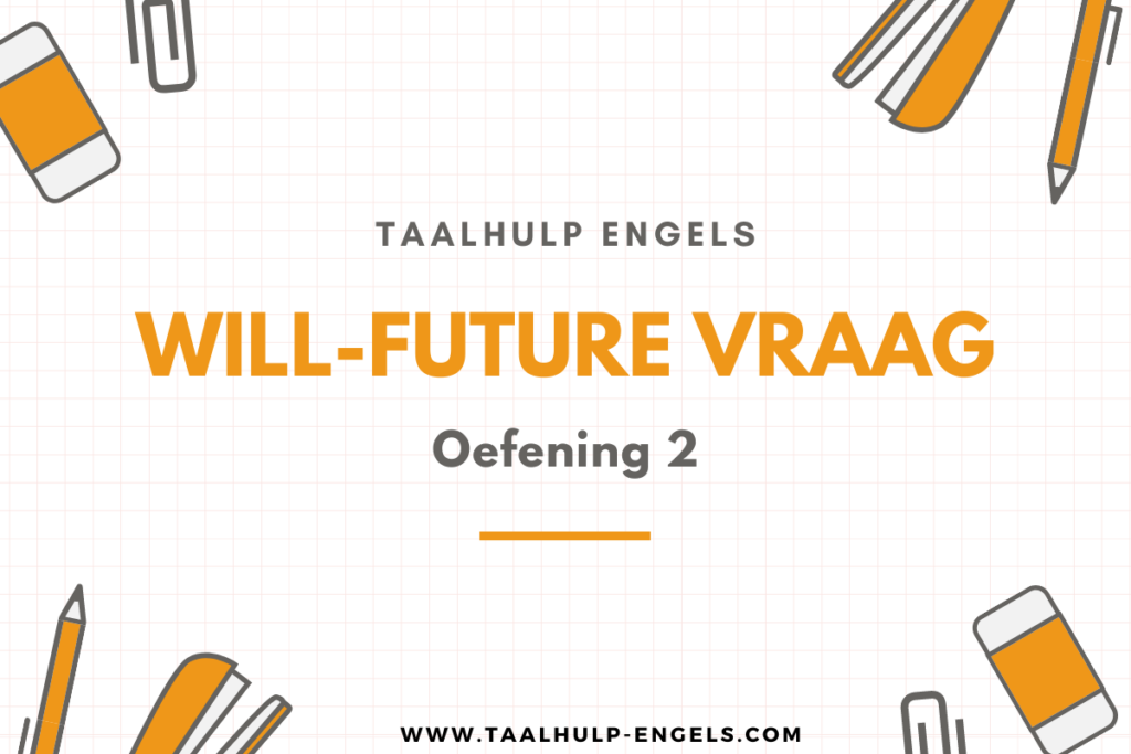 Will-future Vraag Oefening 2 Taalhulp Engels