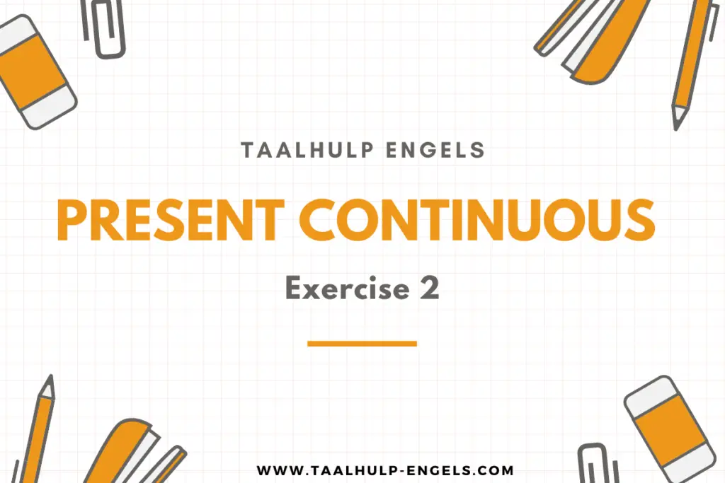 Present Continuous exercise 2 Taalhulp Engels
