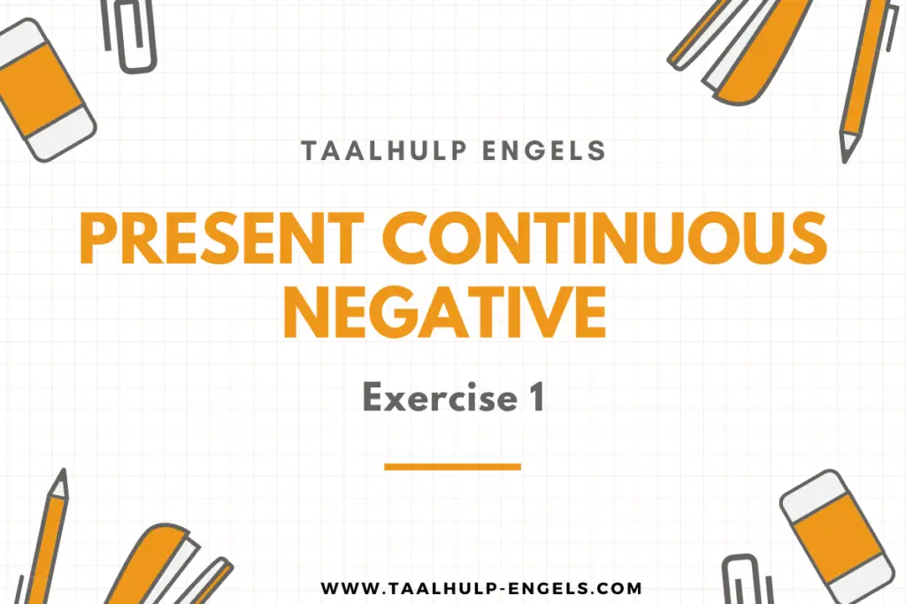 Present Continuous Negative exercise 1 Taalhulp Engels