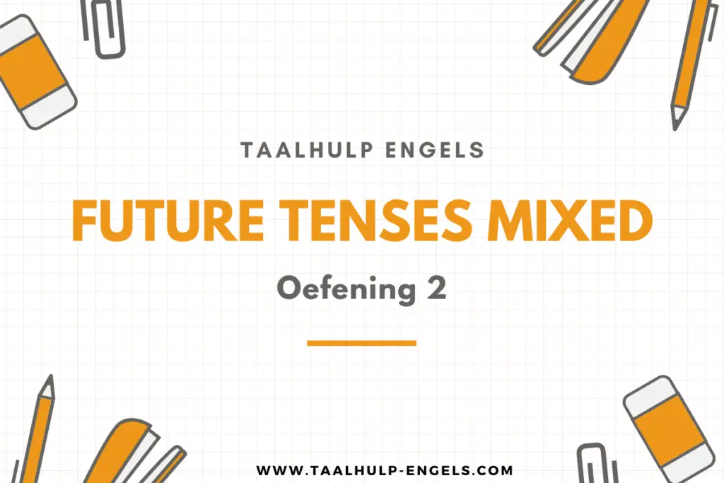Future Tenses Mixed Oefening 2 Taalhulp Engels