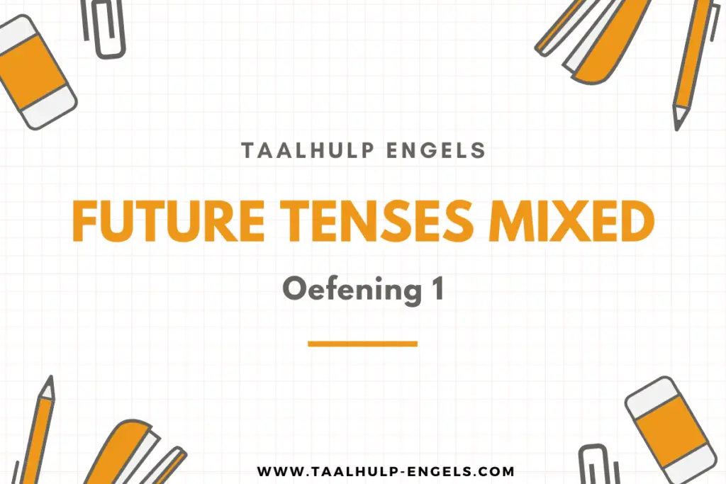 Future Tenses Mixed Oefening 1 Taalhulp Engels