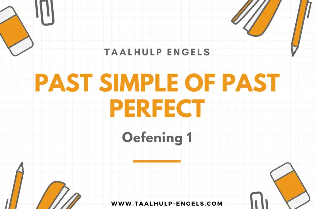 Past Simple of Past Perfect Oefening 1 Taalhulp Engels