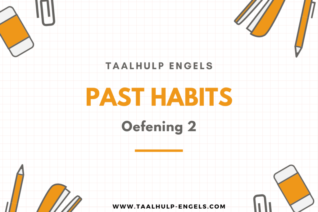 Past Habits Oefening 2 Taalhulp Engels