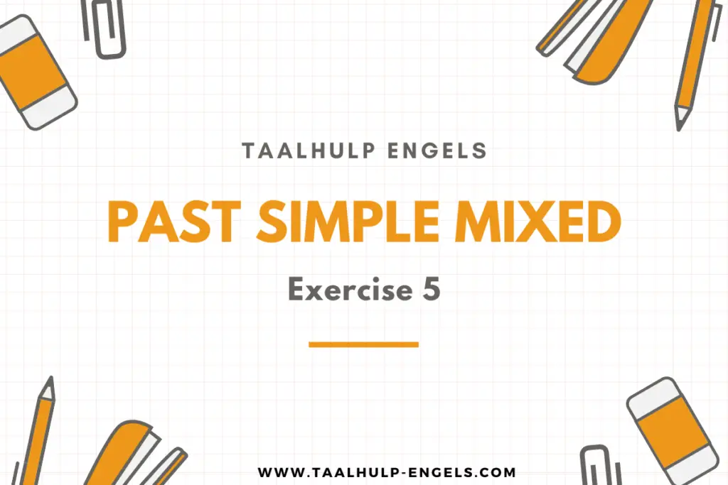 Past Simple Mixed Exercise 5 Taalhulp Engels