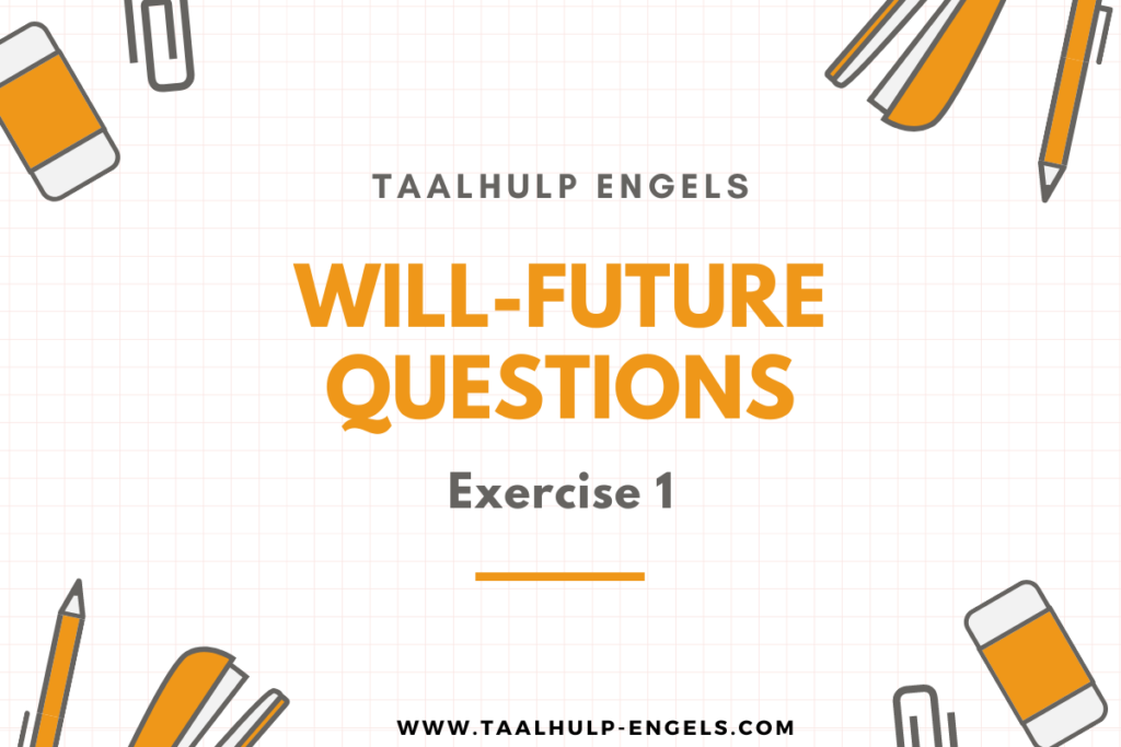 Will-future Questions Exercise 1 Taalhulp Engels