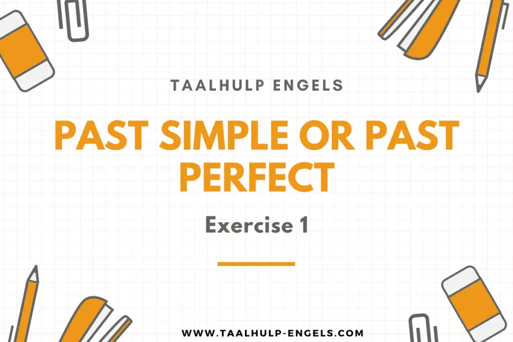 Past Simple or Past Perfect Exercise 1 Taalhulp Engels