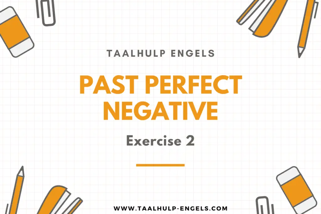 Past Perfect Negative Exercise 2 Taalhulp Engels