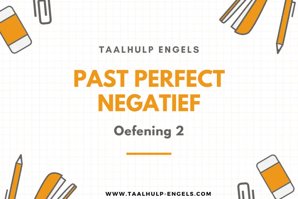 Past Perfect Negatief Oefening 2 Taalhulp Engels