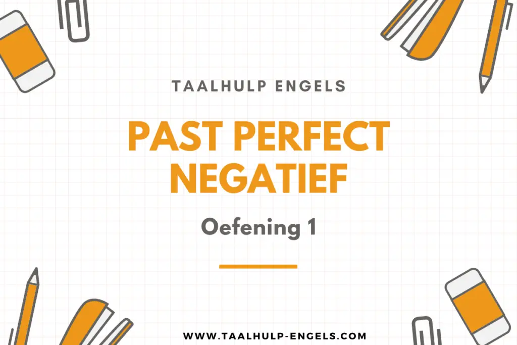 Past Perfect Negatief Oefening 1 Taalhulp Engels