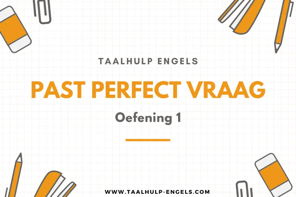 Past Perfect Vraag Oefening 1 Taalhulp Engels