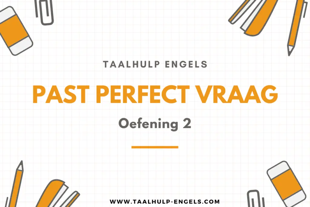 Past Perfect Vraag Oefening 2 Taalhulp Engels