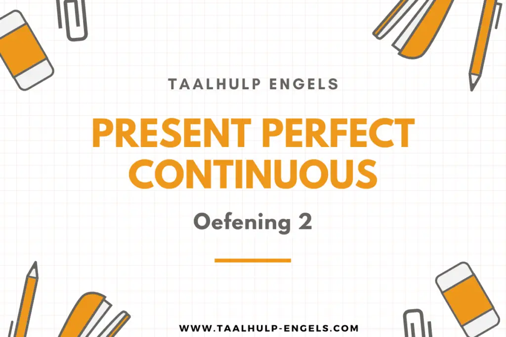 Present Perfect Continuous Oefening 2 Taalhulp Engels