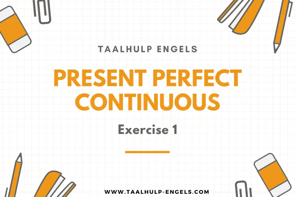Present Perfect Continuous Exercise 1 Taalhulp Engels