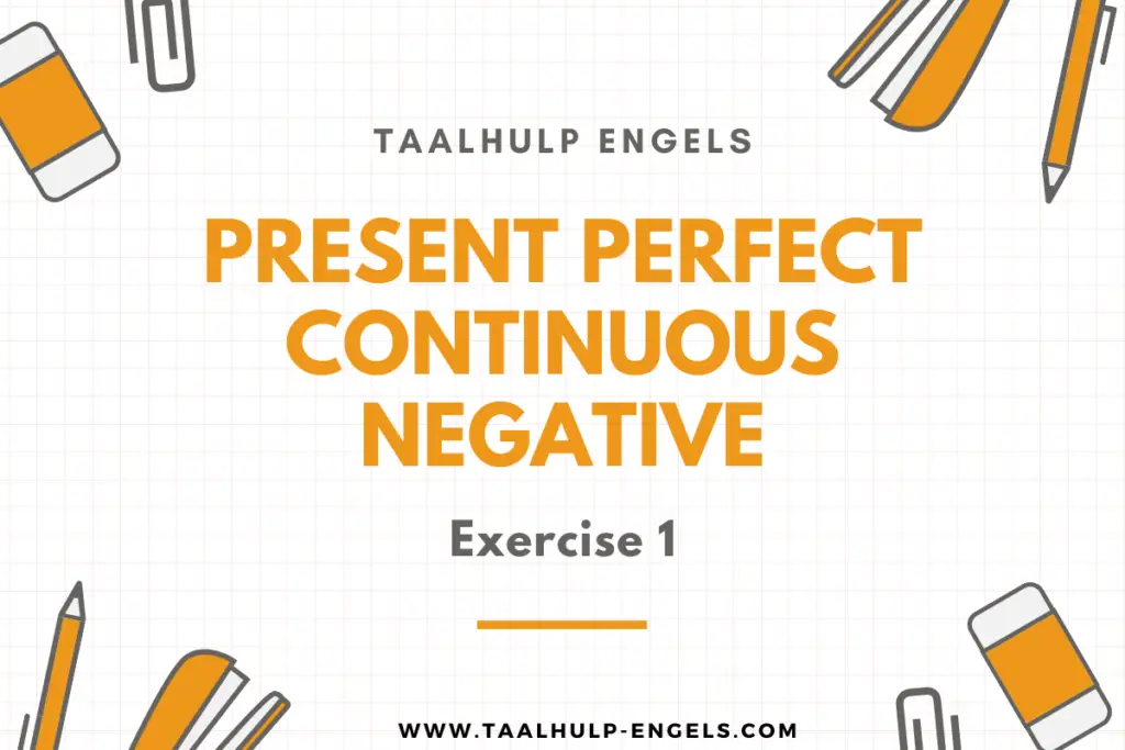 Present Perfect Continuous Negative Exercise 1 Taalhulp Engels