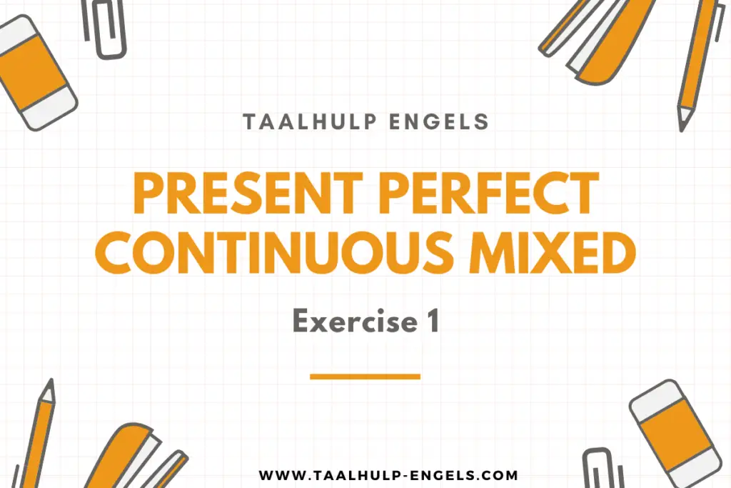 Present Perfect Continuous Mixed Exercise 1 Taalhulp Engels