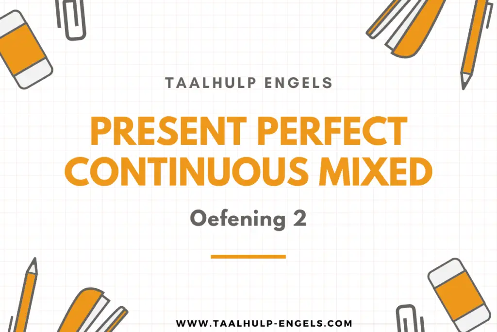 Present Perfect Continuous Mixed Oefening 2 Taalhulp Engels