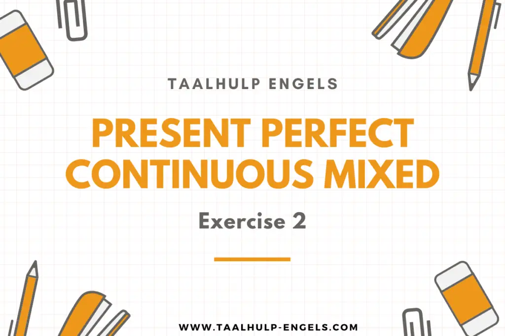 Present Perfect Continuous Mixed Exercise 2 Taalhulp Engels