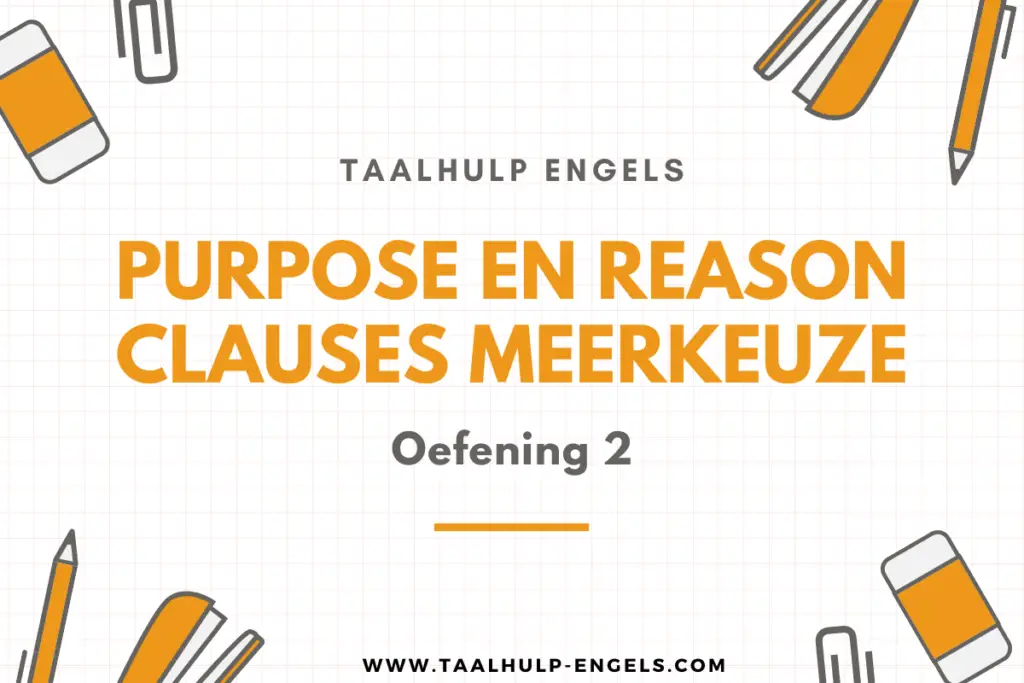 Purpose en Reason Clauses Meerkeuze Oefening 2 Taalhulp Engels