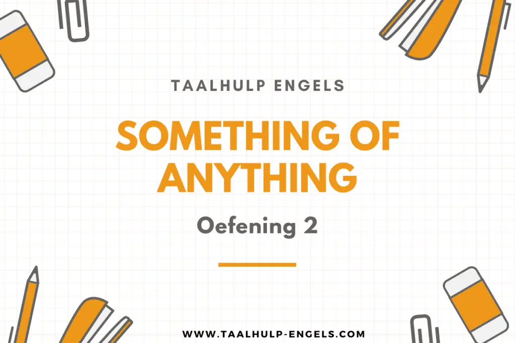 Something of Anything Oefening 2 Taalhulp Engels