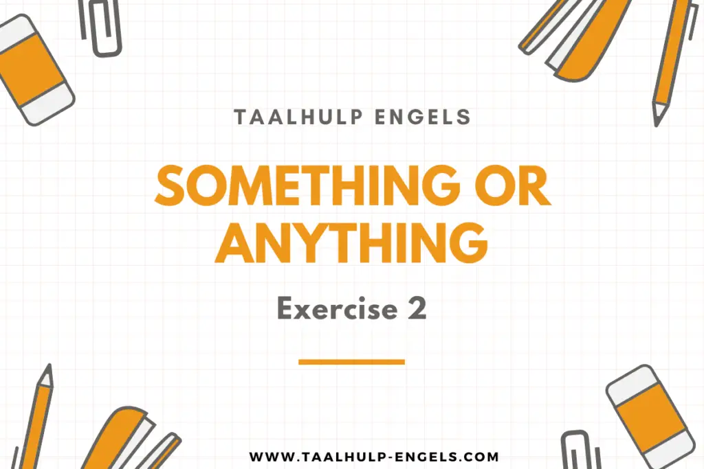 Something or Anything Exercise 2 Taalhulp Engels