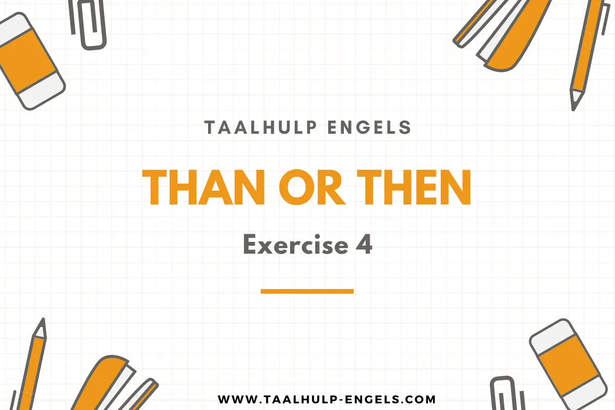 Than or Then Exercise 4 Taalhulp Engels