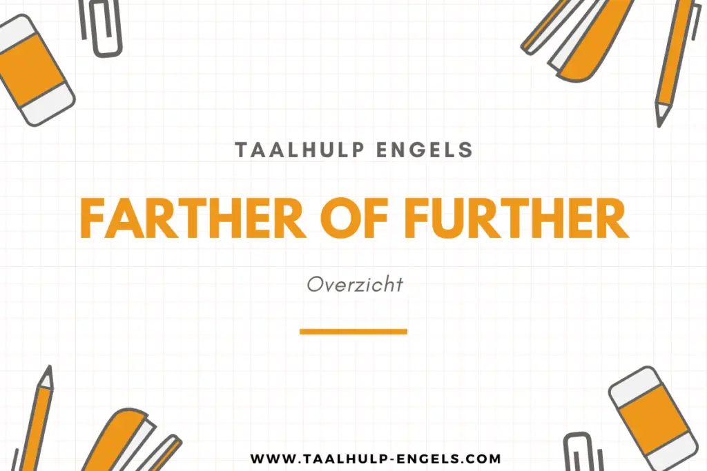 Farther of Further Taalhulp Engels