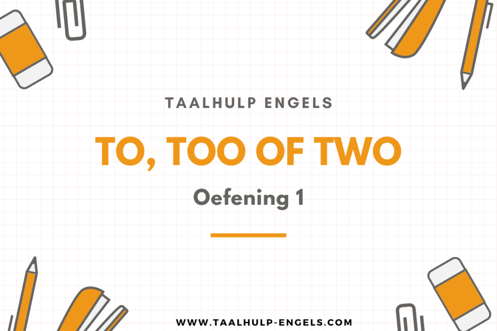 To Too of Two Oefening 1 Taalhulp Engels