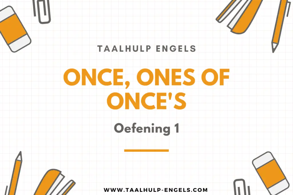 Once, ones of one's Oefening 1 Taalhulp Engels