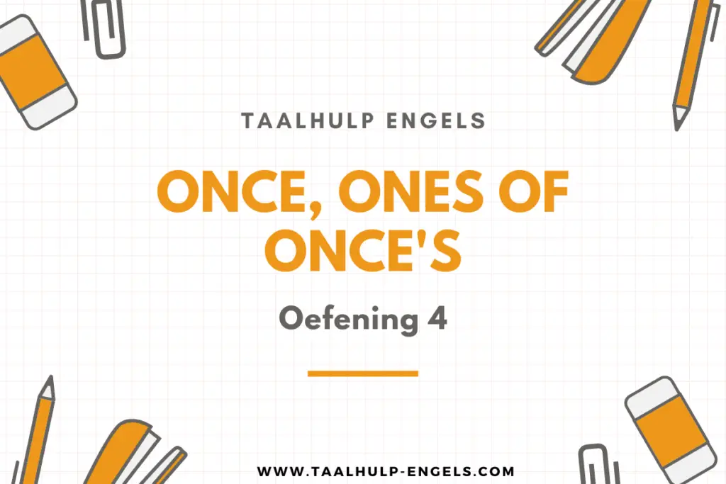 Once, ones of one's Oefening 4 Taalhulp Engels